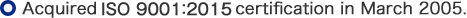 Acquired ISO 9001:2000 certification in March 2005.